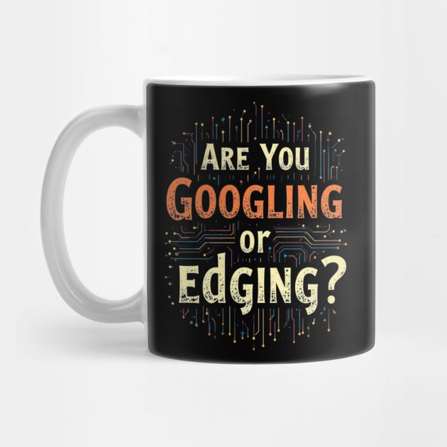 Web Humor : Are You Googling or Edging? by Abdelouahab's Store